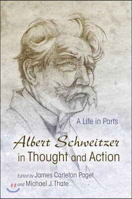 Albert Schweitzer in Thought and Action: A Life in Parts