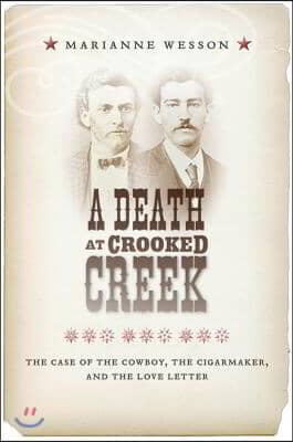 A Death at Crooked Creek: The Case of the Cowboy, the Cigarmaker, and the Love Letter