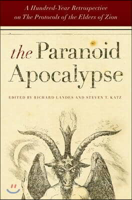 The Paranoid Apocalypse: A Hundred-Year Retrospective on the Protocols of the Elders of Zion