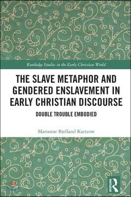 Slave Metaphor and Gendered Enslavement in Early Christian Discourse