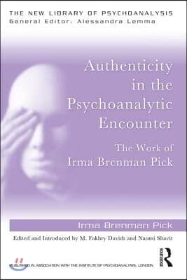 Authenticity in the Psychoanalytic Encounter: The Work of Irma Brenman Pick