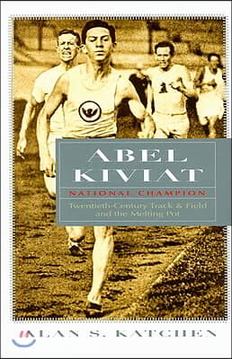 Abel Kiviat, National Champion: Twentieth-Century Track and Field and the Melting Pot