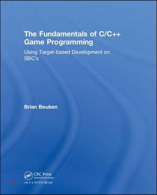 The Fundamentals of C/C++ Game Programming: Using Target-based Development on SBC's