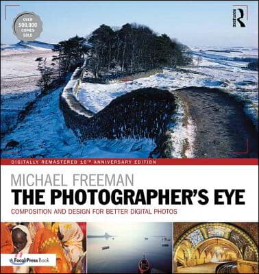 The Photographer&#39;s Eye Digitally Remastered 10th Anniversary Edition: Composition and Design for Better Digital Photos