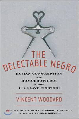 The Delectable Negro: Human Consumption and Homoeroticism Within Us Slave Culture