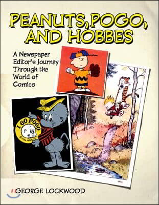 Peanuts, Pogo, and Hobbes: A Newspaper Editor&#39;s Journey Through the World of Comics