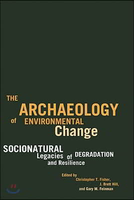 The Archaeology of Environmental Change: Socionatural Legacies of Degradation and Resilience