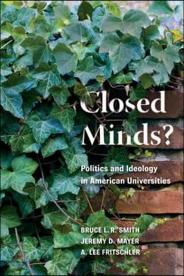 Closed Minds?: Politics and Ideology in American Universities