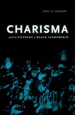 Charisma and the Fictions of Black Leadership