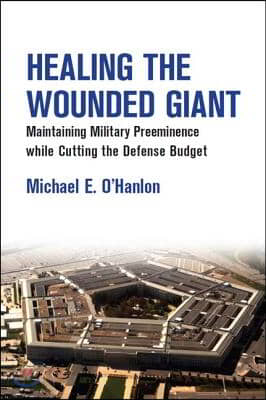 Healing the Wounded Giant: Maintaining Military Preeminence while Cutting the Defense Budget