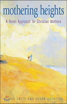 Mothering Heights: A Novel Approach for Christian Mothers