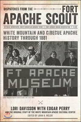 Dispatches from the Fort Apache Scout: White Mountain and Cibecue Apache History Through 1881