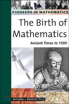 The Birth of Mathematics: Ancient Times to 1300