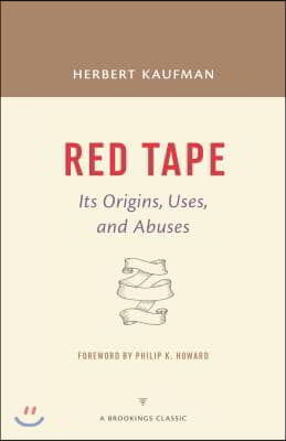 Red Tape: Its Origins, Uses, and Abuses