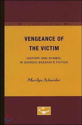 Vengeance of the Victim: History and Symbol in Giorgio Bassani&#39;s Fiction Volume 5