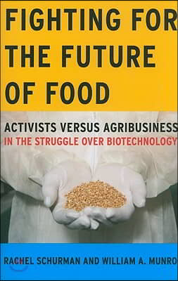 Fighting for the Future of Food: Activists Versus Agribusiness in the Struggle Over Biotechnology Volume 35