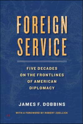 Foreign Service: Five Decades on the Frontlines of American Diplomacy