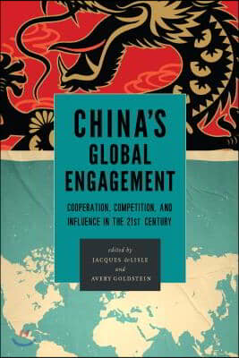 China&#39;s Global Engagement: Cooperation, Competition, and Influence in the 21st Century