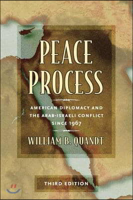 Peace Process: American Diplomacy and the Arab-Israeli Conflict Since 1967