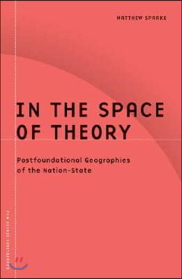 In the Space of Theory: Postfoundational Geographies of the Nation-State Volume 26