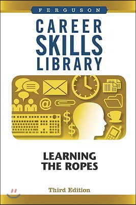 Career Skills Library: Learning the Ropes, Third Edition