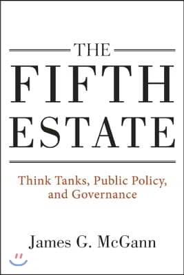 The Fifth Estate: Think Tanks, Public Policy, and Governance