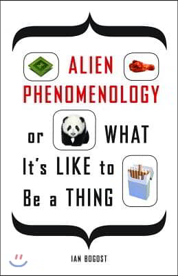 Alien Phenomenology, or What It&#39;s Like to Be a Thing