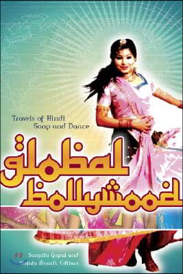 Global Bollywood: Travels of Hindi Song and Dance