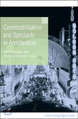 Commodification and Spectacle in Architecture: A Harvard Design Magazine Reader Volume 1