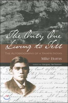 The Only One Living to Tell: The Autobiography of a Yavapai Indian