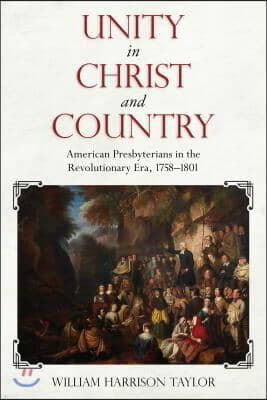 Unity in Christ and Country: American Presbyterians in the Revolutionary Era, 1758-1801