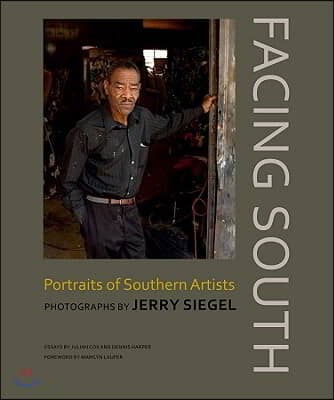 Facing South: Portraits of Southern Artists: Photographs by Jerry Siegel