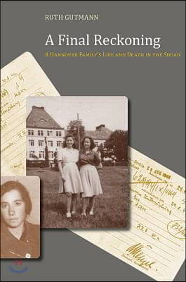 A Final Reckoning: A Hannover Family&#39;s Life and Death in the Shoah