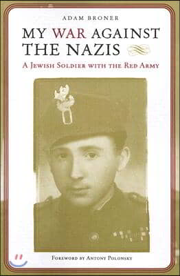 My War Against the Nazis: A Jewish Soldier with the Red Army