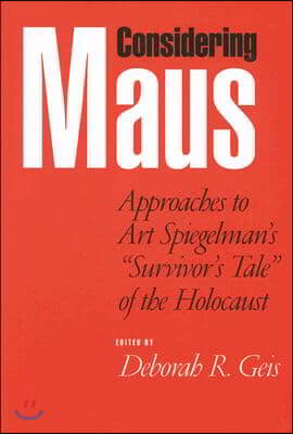 Considering Maus: Approaches to Art Spiegelman's Survivor's Tale of the Holocaust