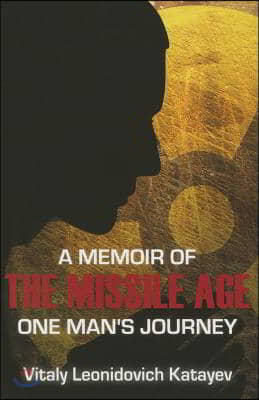 A Memoir of the Missile Age: One Man&#39;s Journey