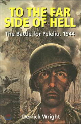 To the Far Side of Hell: The Battle for Peleliu, 1944