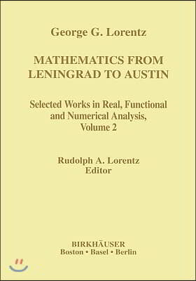 Mathematics from Leningrad to Austin, Volume 2: George G. Lorentz&#39;s Selected Works in Real, Functional and Numerical Analysis