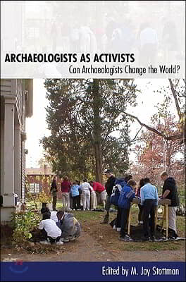 Archaeologists as Activists: Can Archaeologists Change the World?