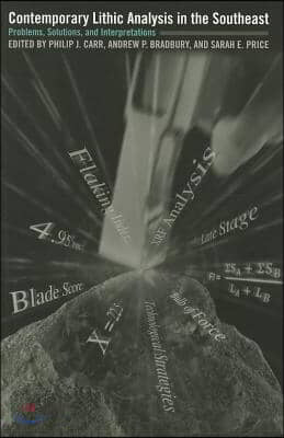 Contemporary Lithic Analysis in the Southeast: Problems, Solutions, and Interpretations