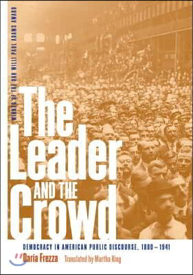 The Leader and the Crowd: Democracy in American Public Discourse, 1880-1941