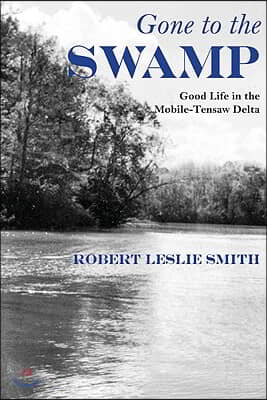 Gone to the Swamp: Raw Materials for the Good Life in the Mobile-Tensaw Delta