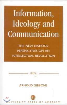 Information, Ideology and Communication: The New Nations' Perspectives on an Intellectual Revolution