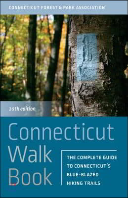 Connecticut Walk Book: The Complete Guide to Connecticut&#39;s Blue-Blazed Hiking Trails