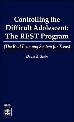 Controlling the Difficult Adolescent: The Rest Program (the Real Economy System for Teens)
