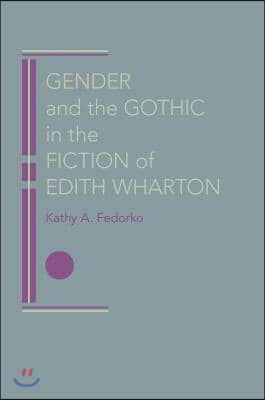 Gender and the Gothic in the Fiction of Edith Wharton