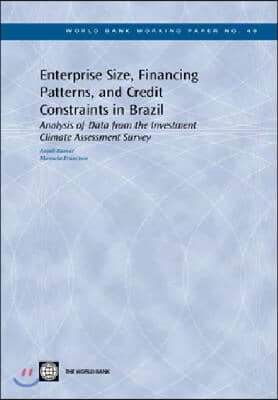 Enterprise Size, Financing Patterns, and Credit Constraints in Brazil: Analysis of Data from the Investment Climate Assessment Survey