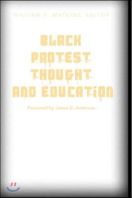 Black Protest Thought and Education: Foreword by James D. Anderson