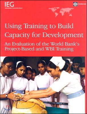 Using Training to Build Capacity for Development: An Evalution of the World Bank&#39;s Project-Based and WBI Training