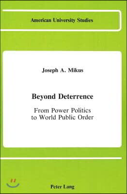 Beyond Deterrence: From Power Politics to World Public Order